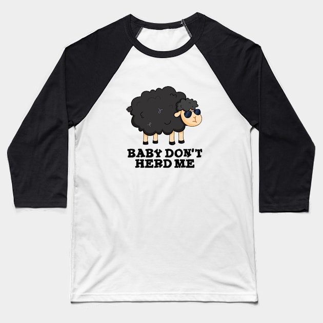 Baby Don't Herd Me Cute Black Sheep Pun Baseball T-Shirt by punnybone